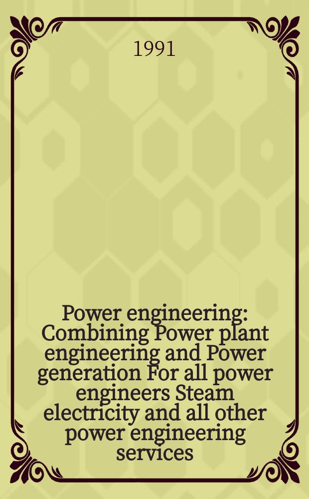Power engineering : Combining Power plant engineering and Power generation For all power engineers Steam electricity and all other power engineering services. Vol.95, №6 : (1991 product buyers' guide)