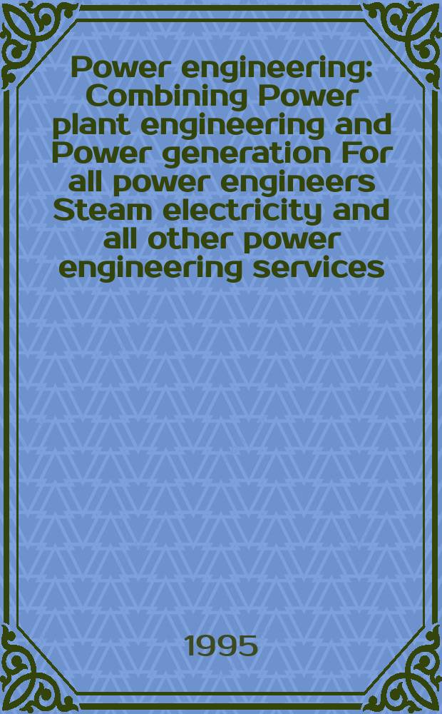 Power engineering : Combining Power plant engineering and Power generation For all power engineers Steam electricity and all other power engineering services. Vol.99, №9 : (1995/1996 Buyers guide)