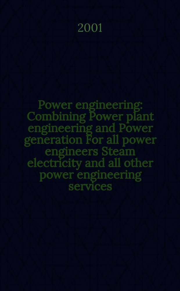 Power engineering : Combining Power plant engineering and Power generation For all power engineers Steam electricity and all other power engineering services. Vol.105, №2