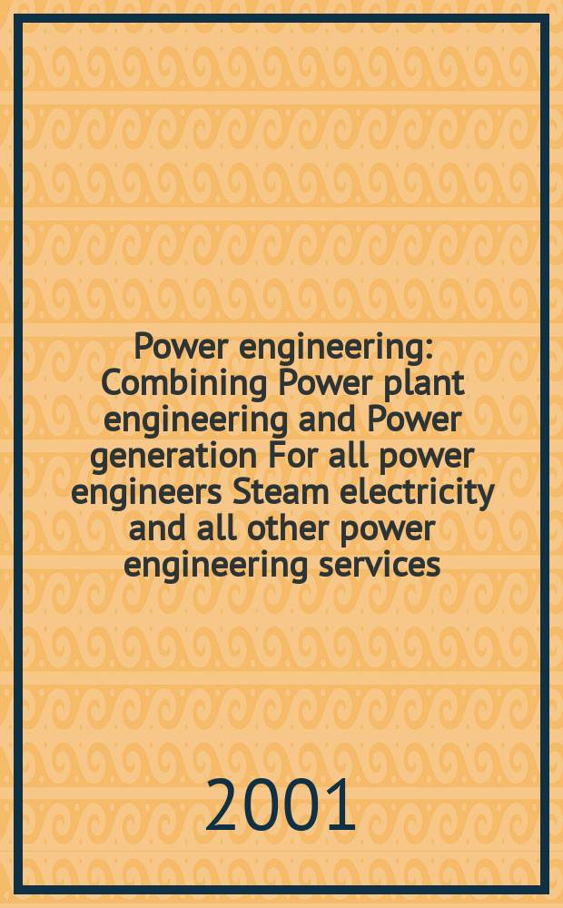 Power engineering : Combining Power plant engineering and Power generation For all power engineers Steam electricity and all other power engineering services. Vol.105, №8
