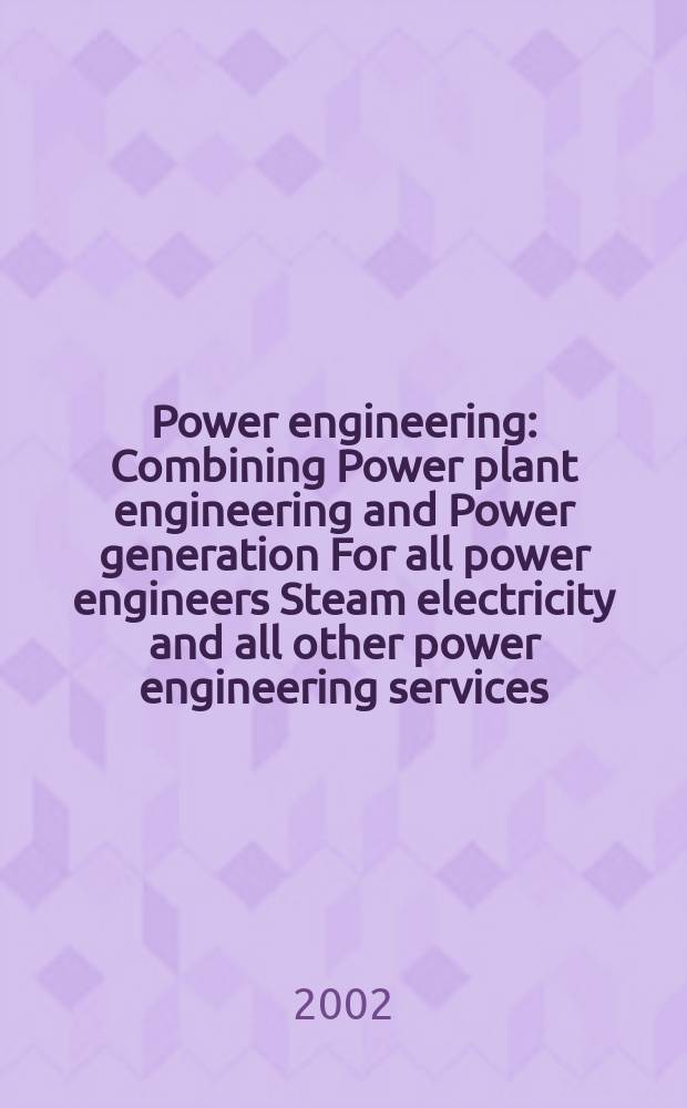 Power engineering : Combining Power plant engineering and Power generation For all power engineers Steam electricity and all other power engineering services. Vol.106, №11