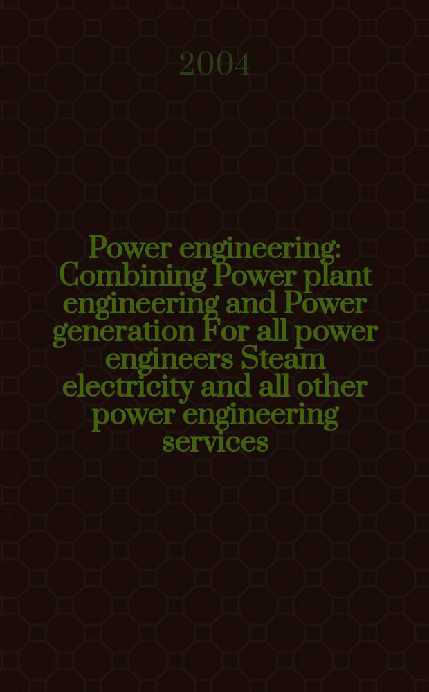 Power engineering : Combining Power plant engineering and Power generation For all power engineers Steam electricity and all other power engineering services. Vol.108, №11