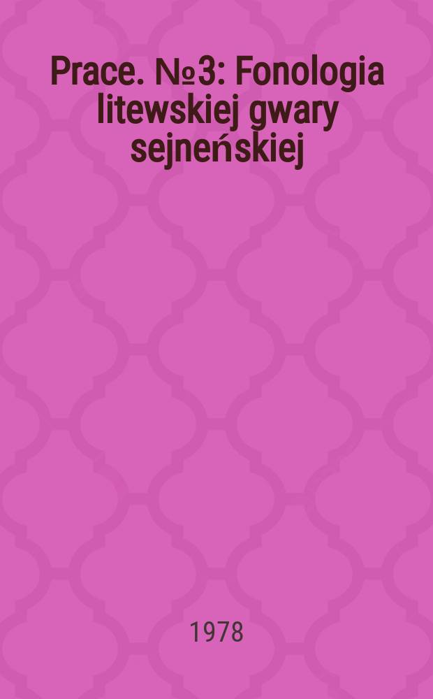 [Prace]. №3 : Fonologia litewskiej gwary sejneńskiej
