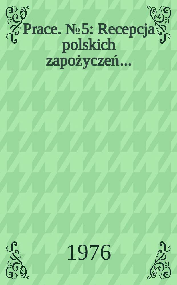 [Prace]. №5 : Recepcja polskich zapożyczeń ...