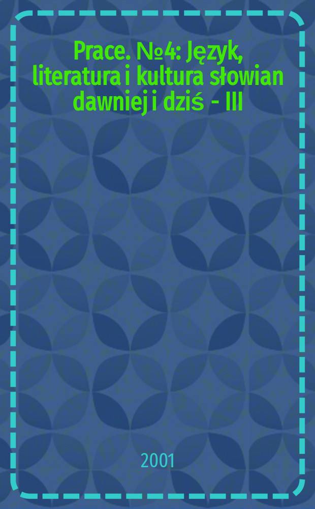 [Prace]. №4 : Język, literatura i kultura słowian dawniej i dziś - III