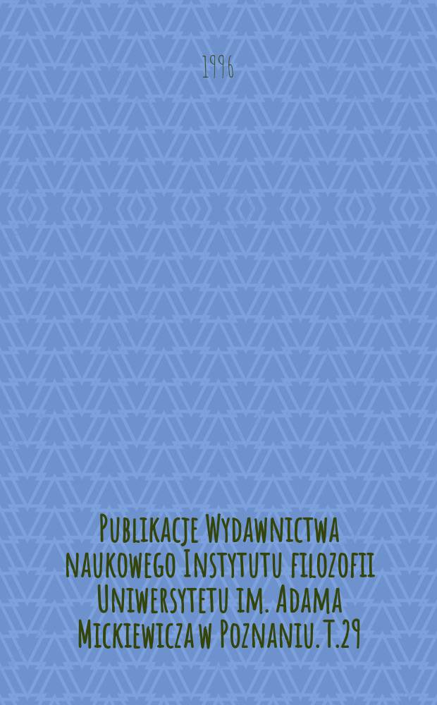 Publikacje Wydawnictwa naukowego Instytutu filozofii Uniwersytetu im. Adama Mickiewicza w Poznaniu. T.29 : Świat jako proces