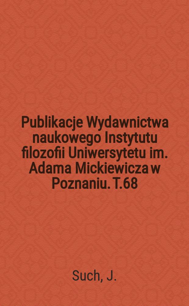 Publikacje Wydawnictwa naukowego Instytutu filozofii Uniwersytetu im. Adama Mickiewicza w Poznaniu. T.68 : Filozofia kosmologii