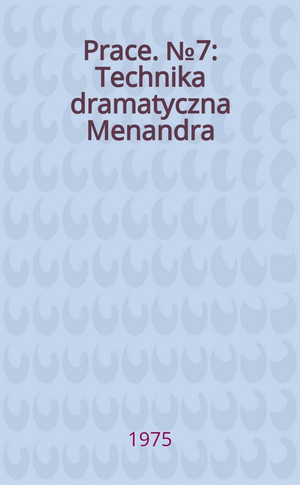 [Prace]. №7 : Technika dramatyczna Menandra