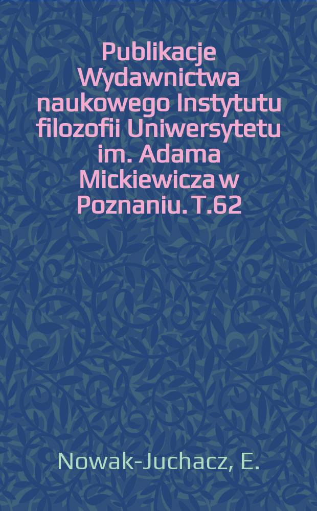 Publikacje Wydawnictwa naukowego Instytutu filozofii Uniwersytetu im. Adama Mickiewicza w Poznaniu. T.62 : Hegel Alexandre Kojève'a, czyli ...