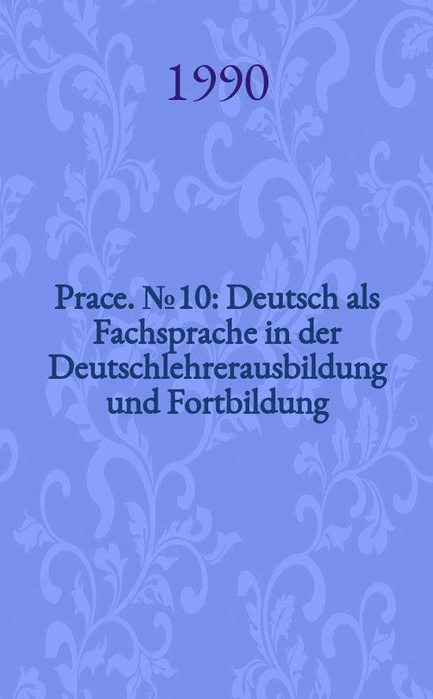 [Prace]. №10 : Deutsch als Fachsprache in der Deutschlehrerausbildung und Fortbildung