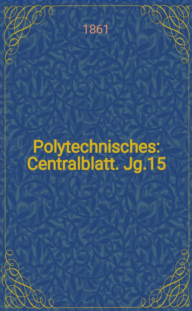 Polytechnisches : Centralblatt. Jg.15(27) 1861, Lief.11