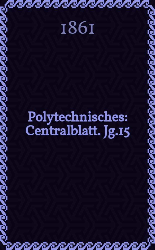 Polytechnisches : Centralblatt. Jg.15(27) 1861, Lief.13