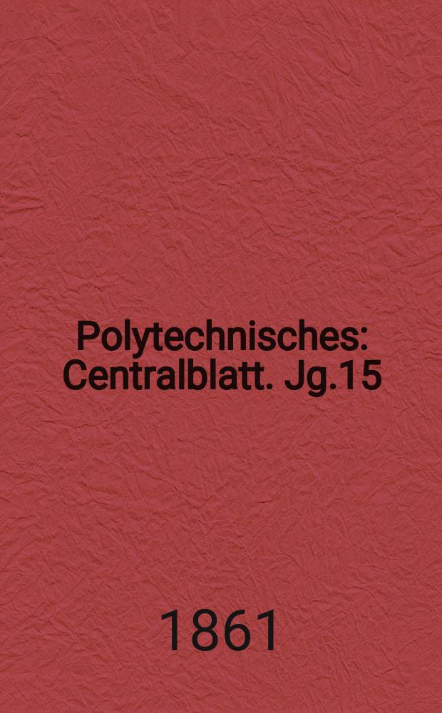 Polytechnisches : Centralblatt. Jg.15(27) 1861, Lief.14