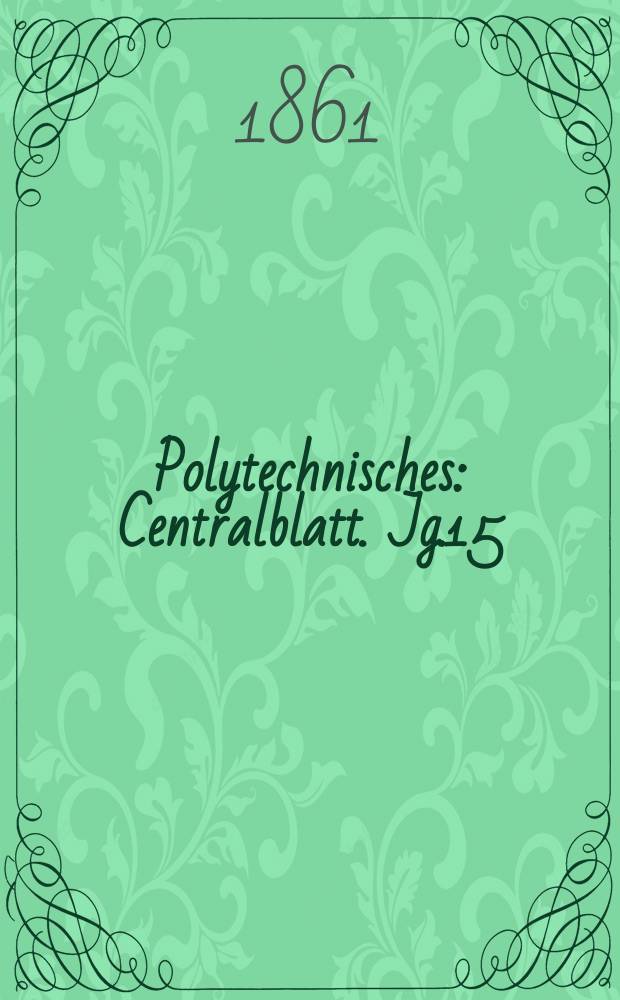 Polytechnisches : Centralblatt. Jg.15(27) 1861, Lief.22