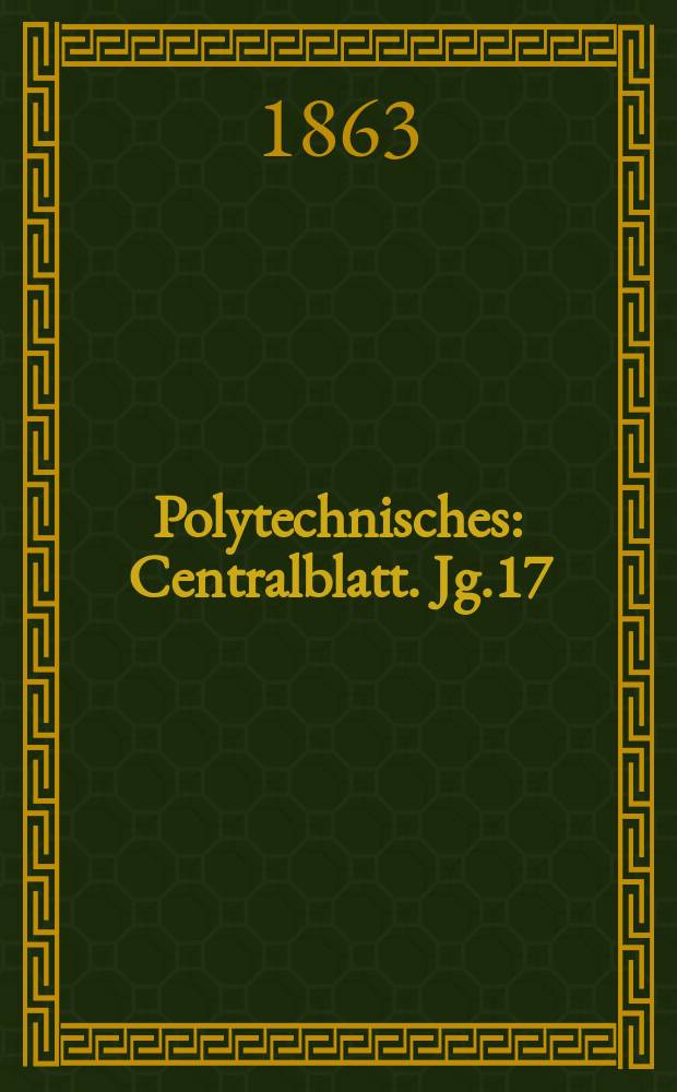 Polytechnisches : Centralblatt. Jg.17(29) 1863, Lief.13