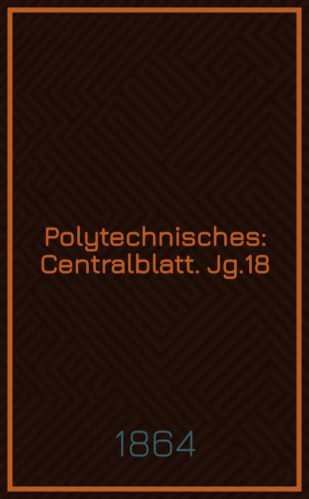 Polytechnisches : Centralblatt. Jg.18(30) 1864, Lief.15
