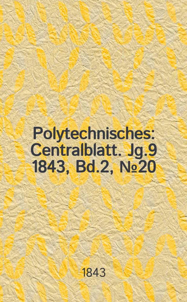 Polytechnisches : Centralblatt. [Jg.9] 1843, Bd.2, №20