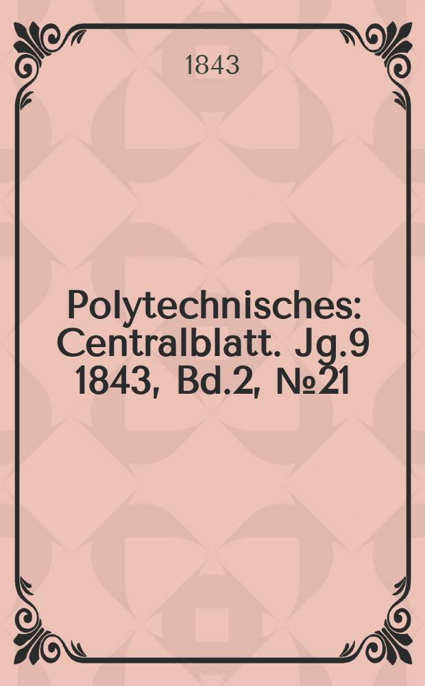 Polytechnisches : Centralblatt. [Jg.9] 1843, Bd.2, №21