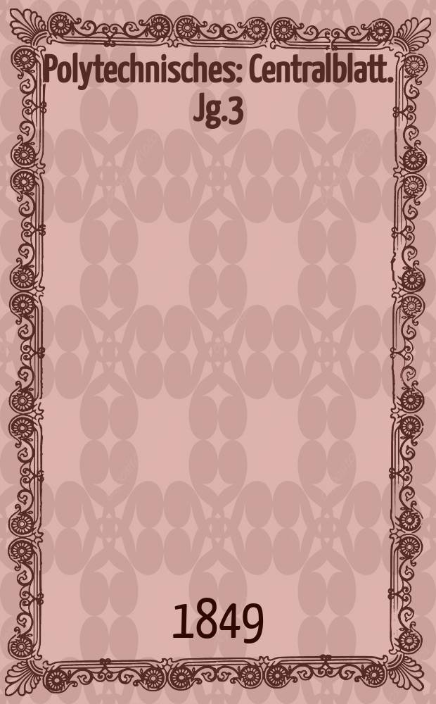 Polytechnisches : Centralblatt. Jg.3(15) 1849, Lief.4