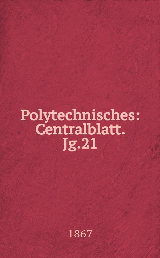Polytechnisches : Centralblatt. Jg.21(33) 1867, Lief.16