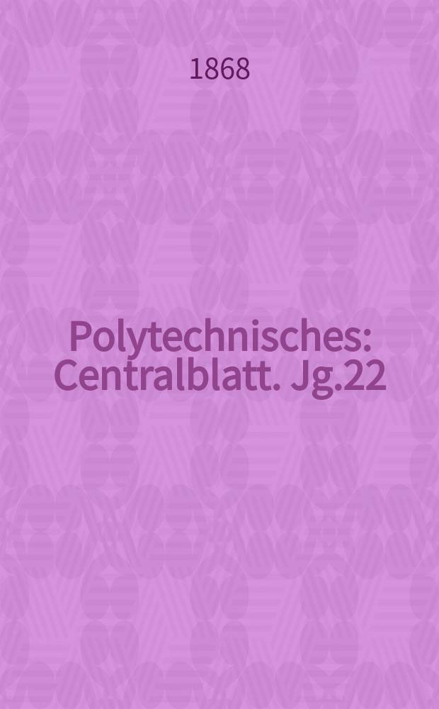 Polytechnisches : Centralblatt. Jg.22(34) 1868, Lief.9