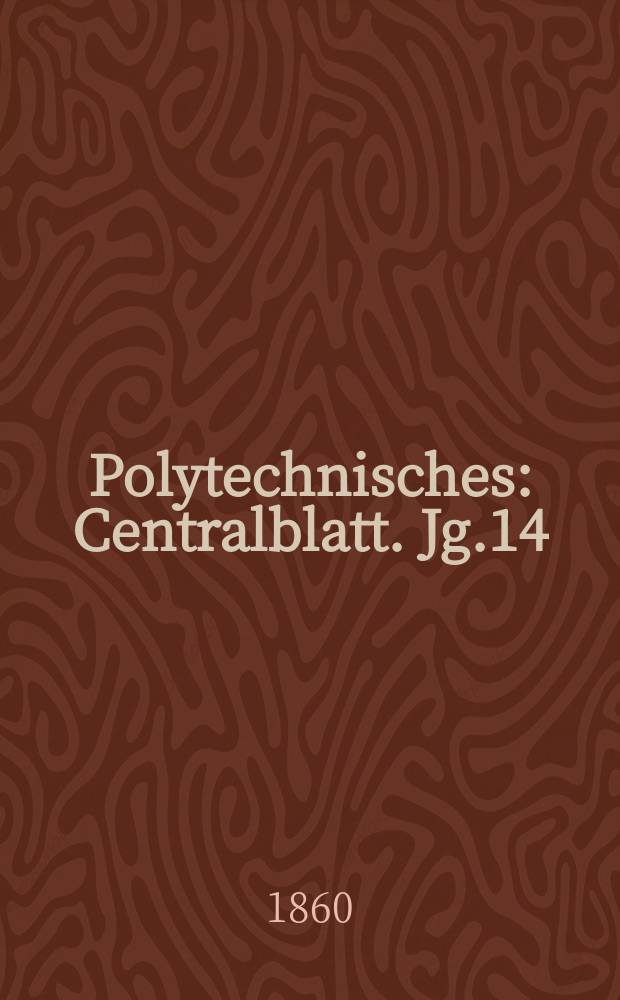 Polytechnisches : Centralblatt. Jg.14(26) 1860, Lief.19