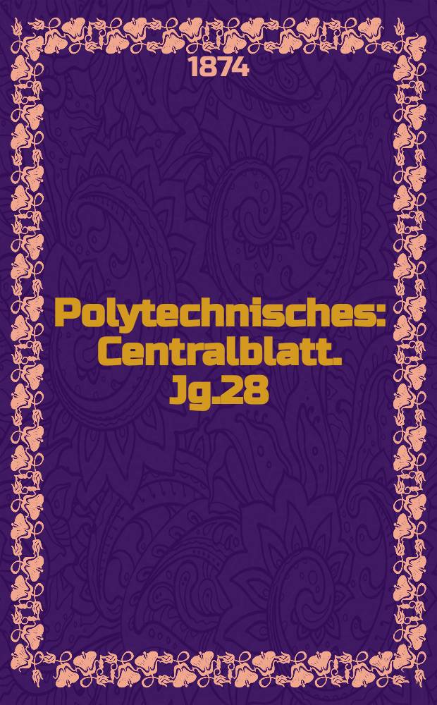 Polytechnisches : Centralblatt. Jg.28(40) 1874, Lief.14