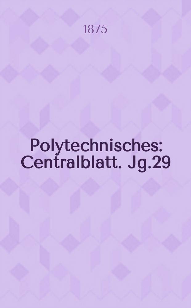 Polytechnisches : Centralblatt. Jg.29(41) 1875, Lief.6