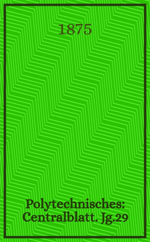 Polytechnisches : Centralblatt. Jg.29(41) 1875, Lief.24