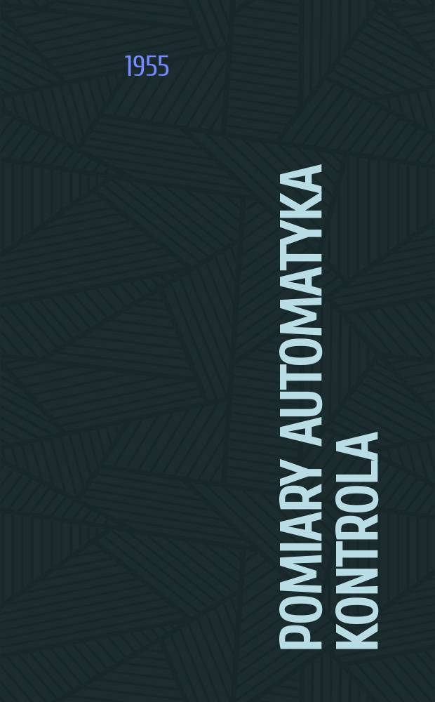 Pomiary automatyka kontrola : Miesięcznik naukowo-techniczny Naczelnej organizacji technicznej