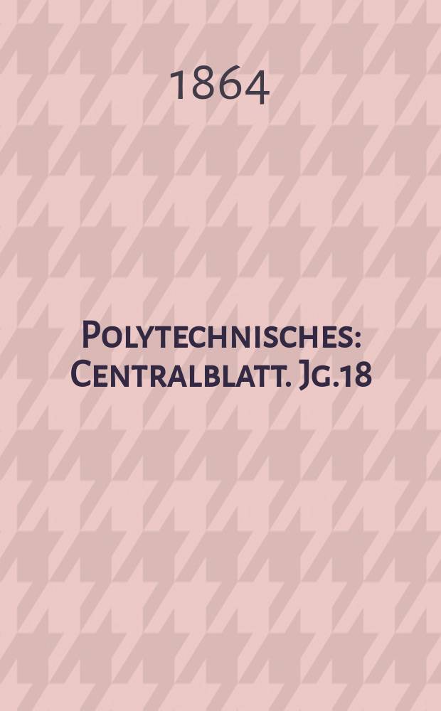 Polytechnisches : Centralblatt. Jg.18(30) 1864, Lief.17