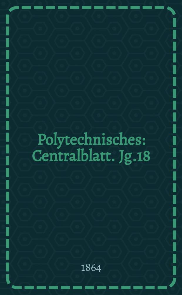 Polytechnisches : Centralblatt. Jg.18(30) 1864, Lief.20