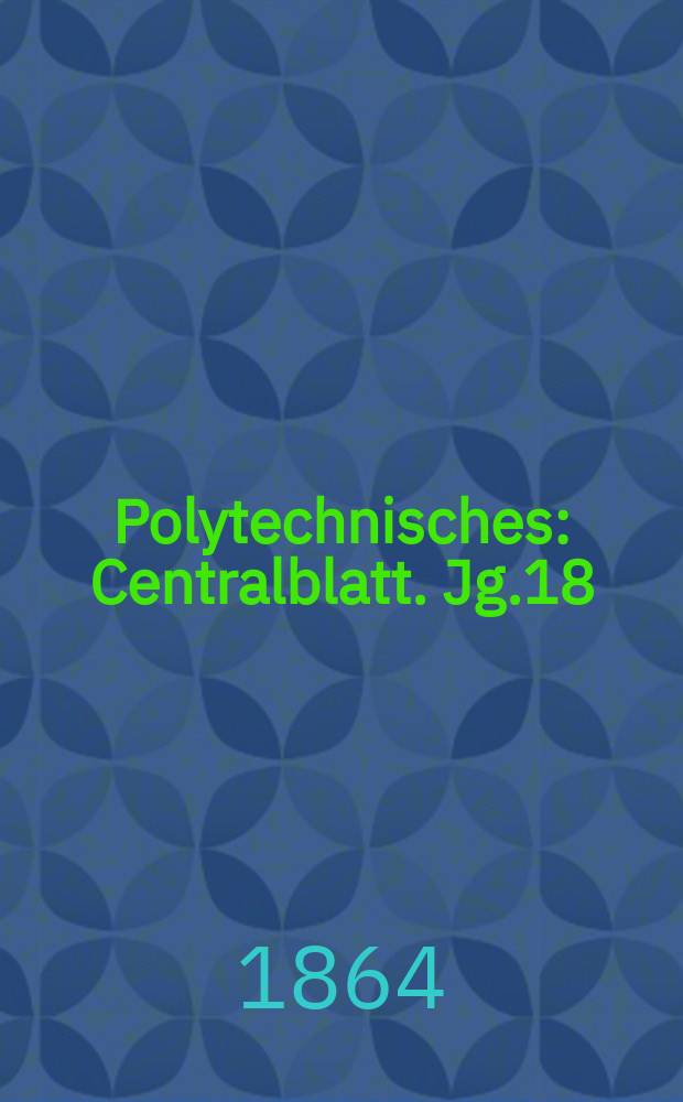 Polytechnisches : Centralblatt. Jg.18(30) 1864, Lief.23