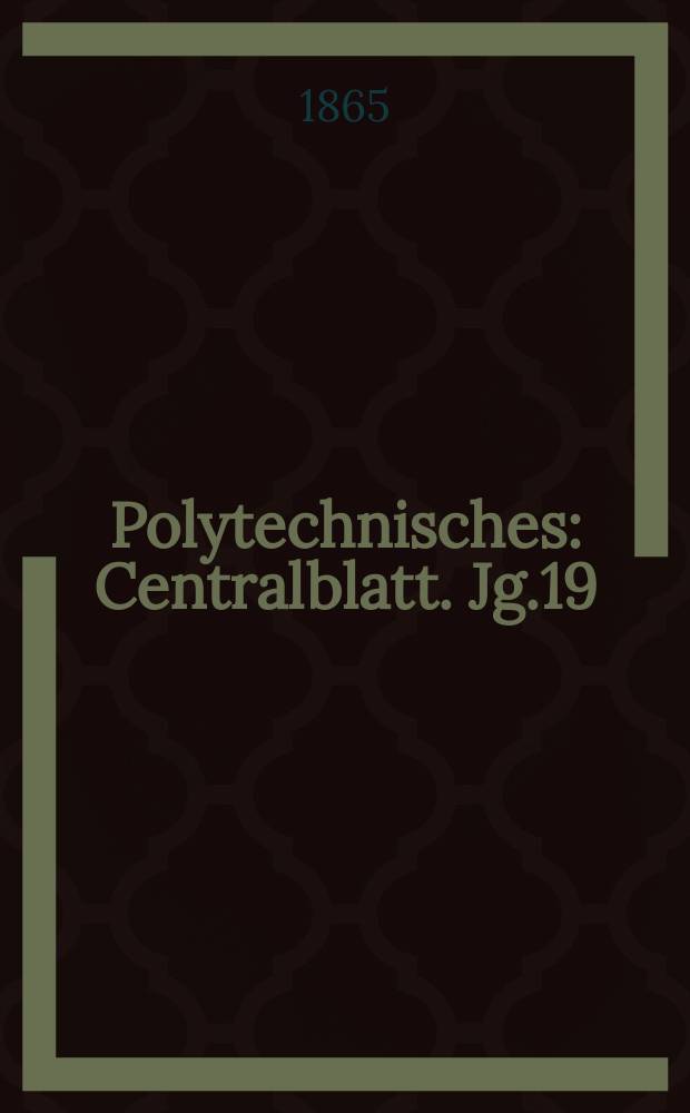 Polytechnisches : Centralblatt. Jg.19(31) 1865, Lief.14