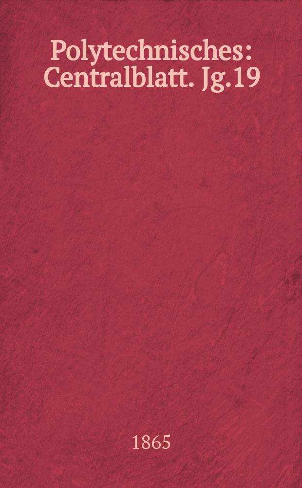 Polytechnisches : Centralblatt. Jg.19(31) 1865, Lief.22