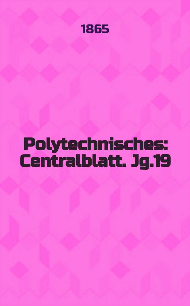 Polytechnisches : Centralblatt. Jg.19(31) 1865, Lief.24