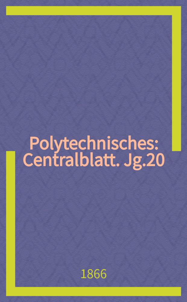 Polytechnisches : Centralblatt. Jg.20(32) 1866, Lief.13