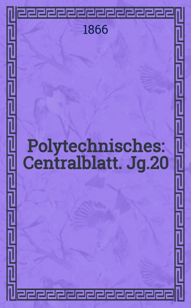 Polytechnisches : Centralblatt. Jg.20(32) 1866, Lief.15