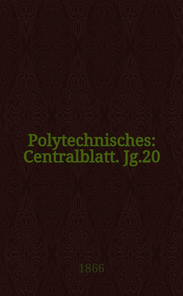 Polytechnisches : Centralblatt. Jg.20(32) 1866, Lief.18