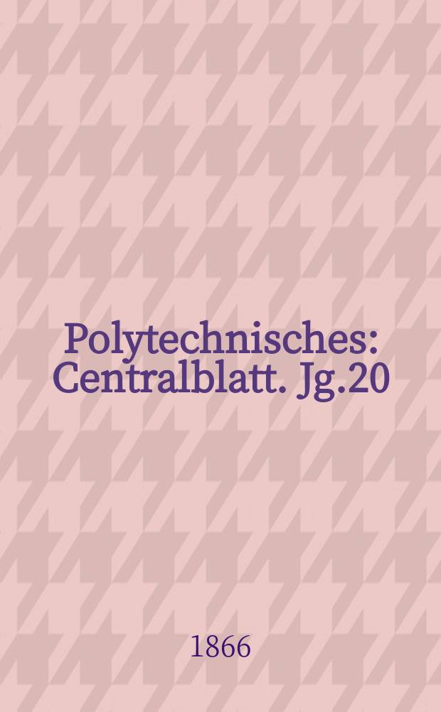 Polytechnisches : Centralblatt. Jg.20(32) 1866, Lief.21