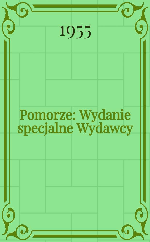 Pomorze : Wydanie specjalne Wydawcy : Bydgoski oddział związku literatów polskich i Wojewódzki komitet Frontu narodowego w Bydgoszczy