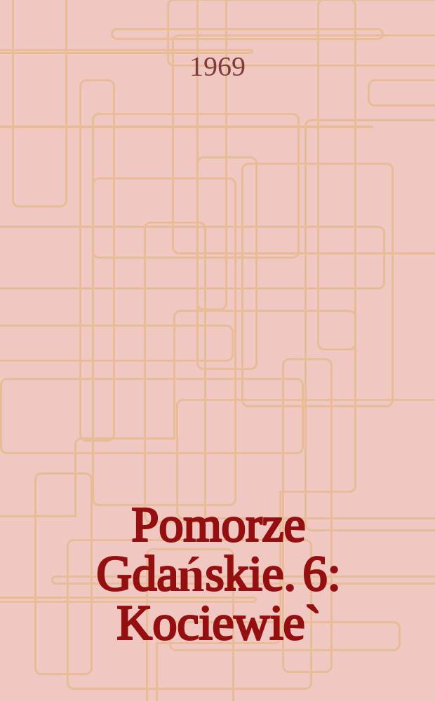 Pomorze Gdańskie. 6 : Kociewie`