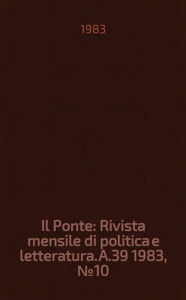 Il Ponte : Rivista mensile di politica e letteratura. A.39 1983, №10 : (Universi ta : diritto allo studio diritto al lavoro )