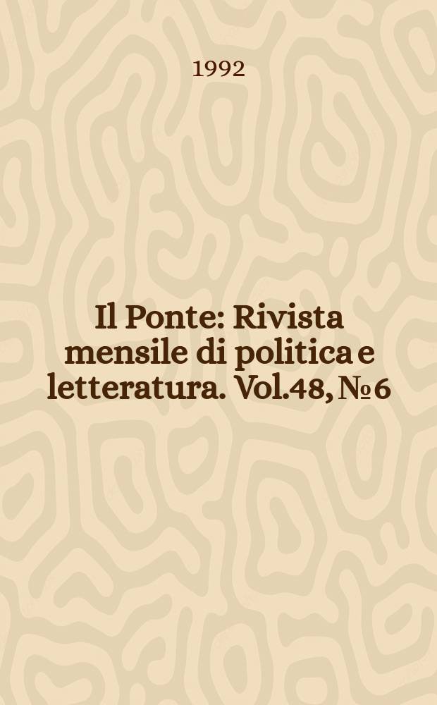 Il Ponte : Rivista mensile di politica e letteratura. Vol.48, №6 : (Socialismo e comunismo 1892-1992)