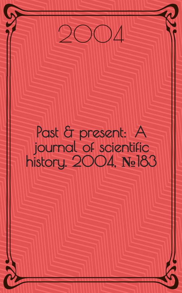 Past & present : A journal of scientific history. 2004, №183