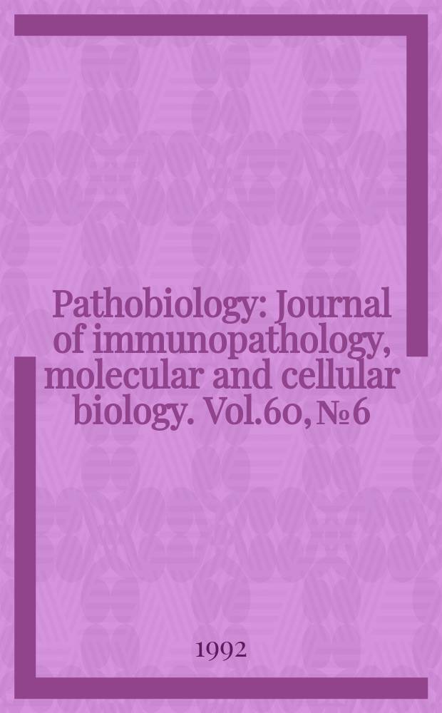 Pathobiology : Journal of immunopathology, molecular and cellular biology. Vol.60, №6