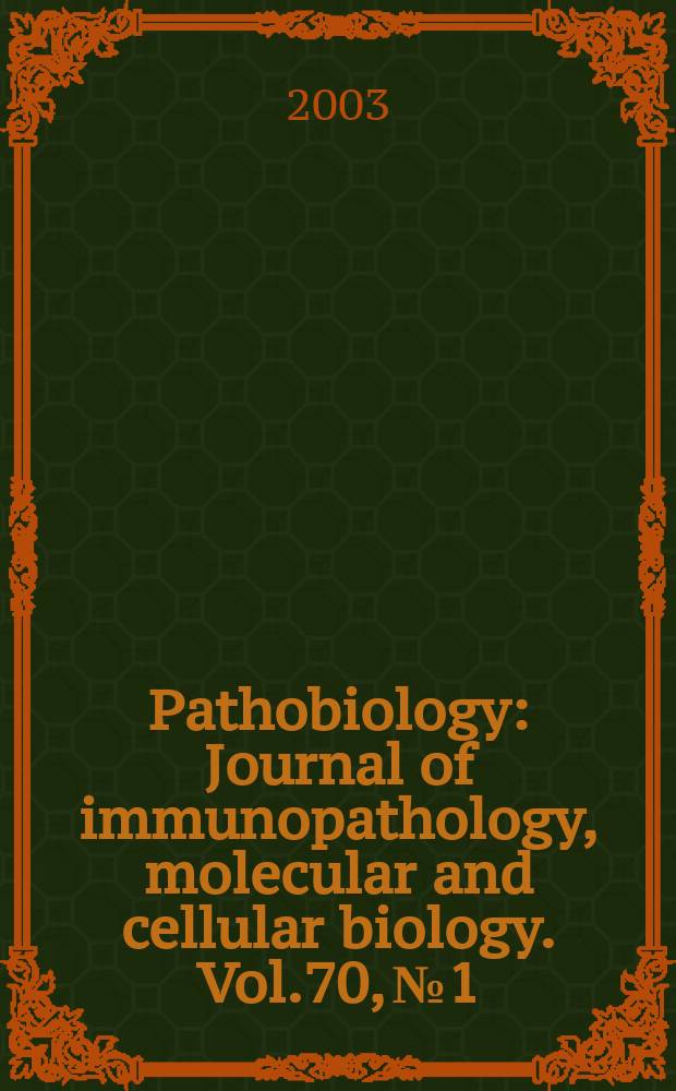 Pathobiology : Journal of immunopathology, molecular and cellular biology. Vol.70, №1 : 2002/2003