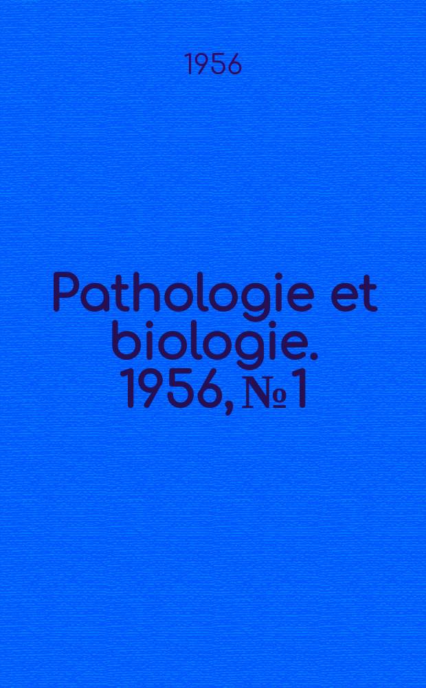 Pathologie et biologie. 1956, № 1