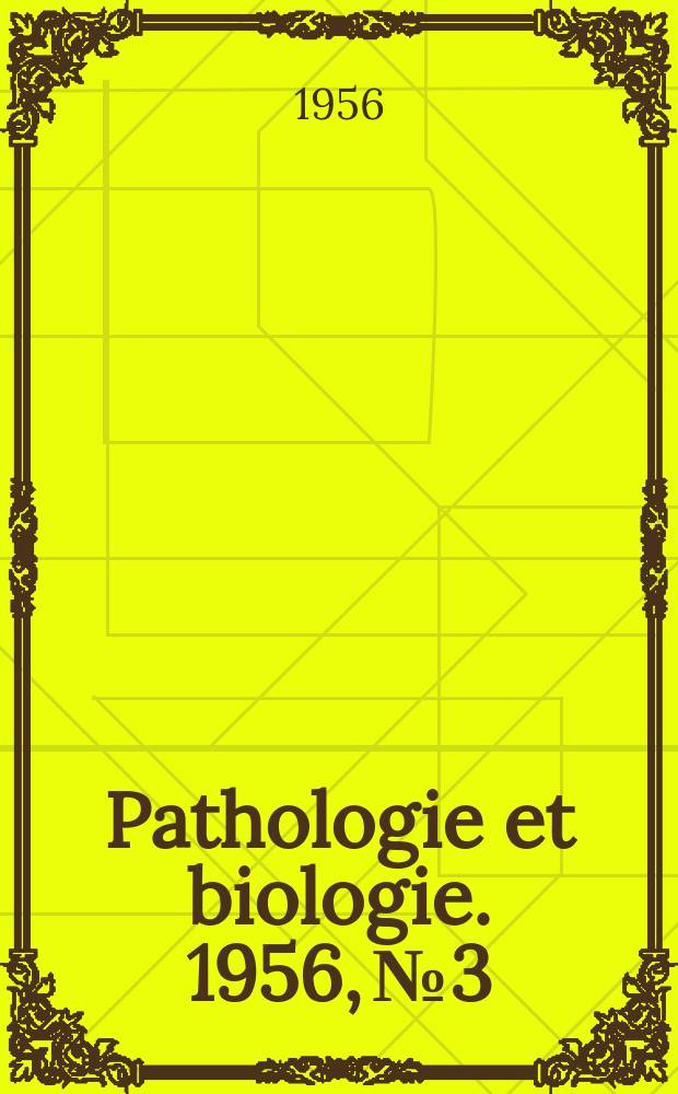 Pathologie et biologie. 1956, № 3