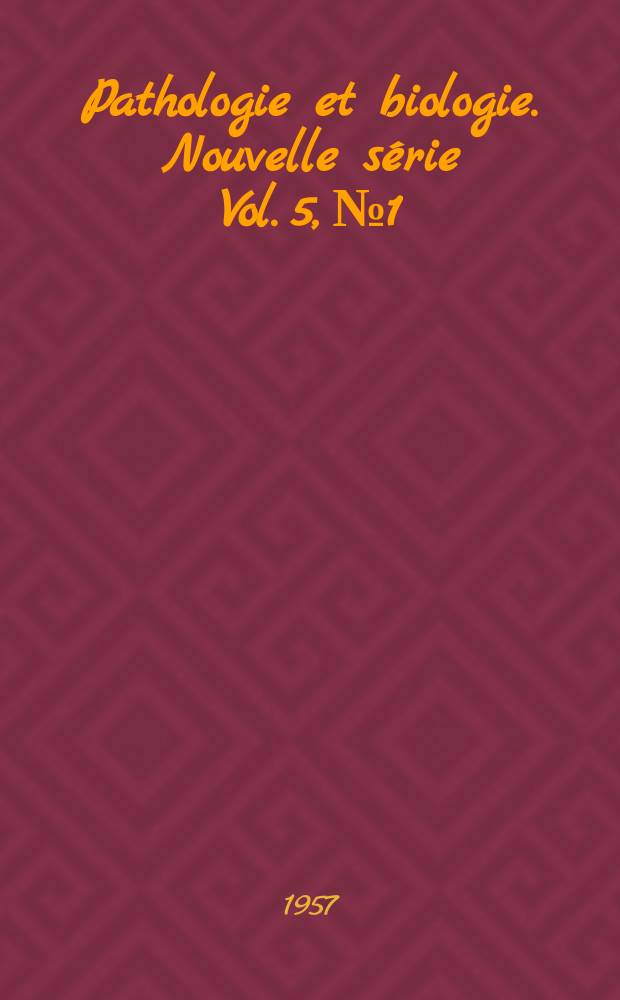 Pathologie et biologie. Nouvelle série Vol. 5, № 1